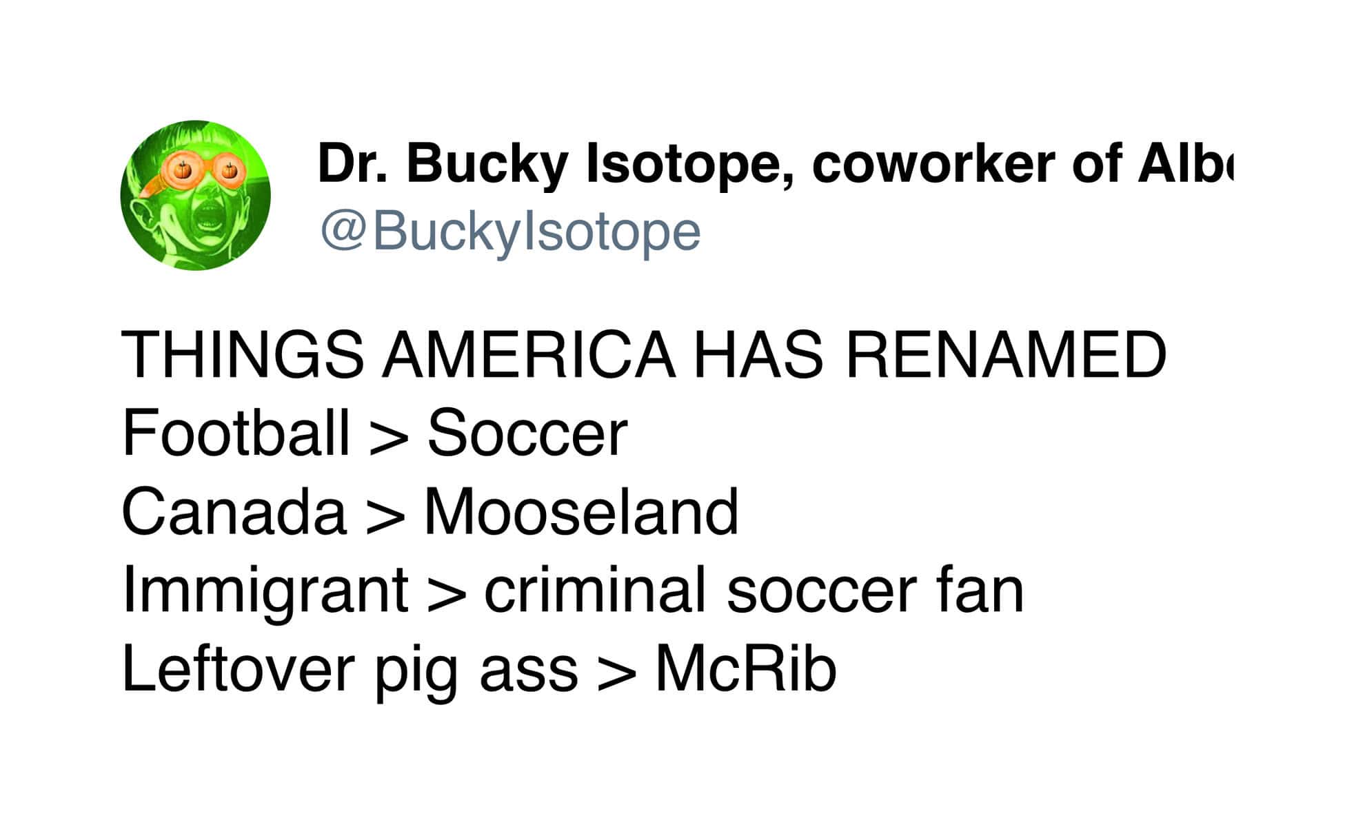 THINGS AMERICA HAS RENAMED Football > Soccer Canada > Mooseland Immigrant > criminal soccer fan Leftover pig ass > McRib