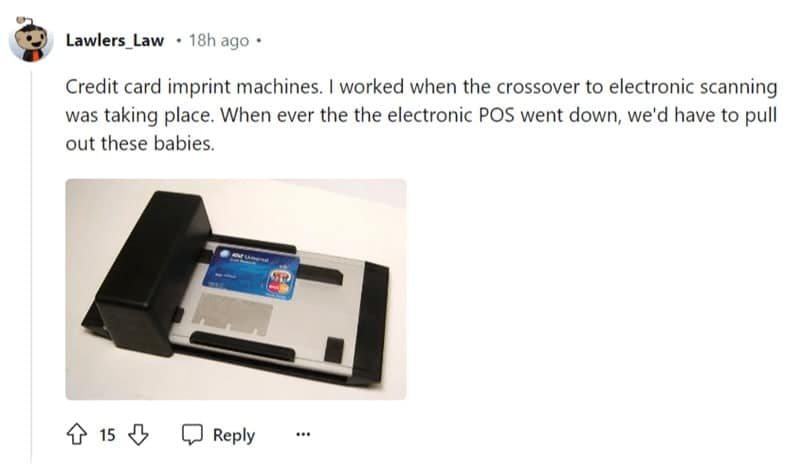 Credit card imprint machines. I worked when the crossover to electronic scanning was taking place. When ever the the electronic POS went down, we'd have to pull out these babies.