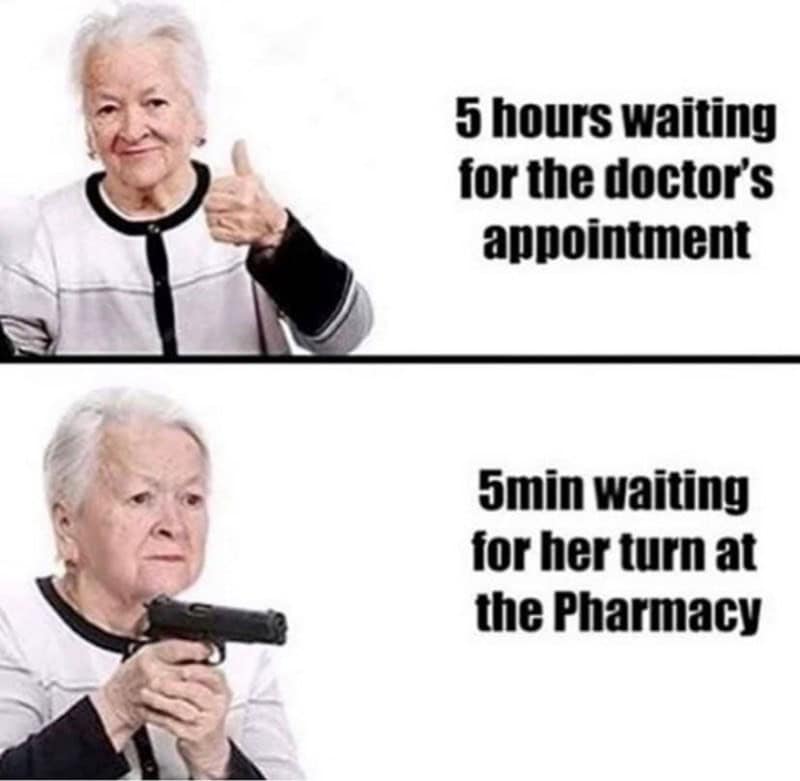 5 hours waiting for the doctor's appointment 5min waiting for her turn at the Pharmacy