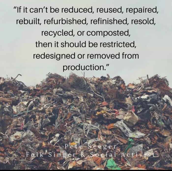 "If it can't be reduced, reused, repaired, rebuilt, refurbished, refinished, resold, recycled, or composted, then it should be restricted, redesigned or removed from production."