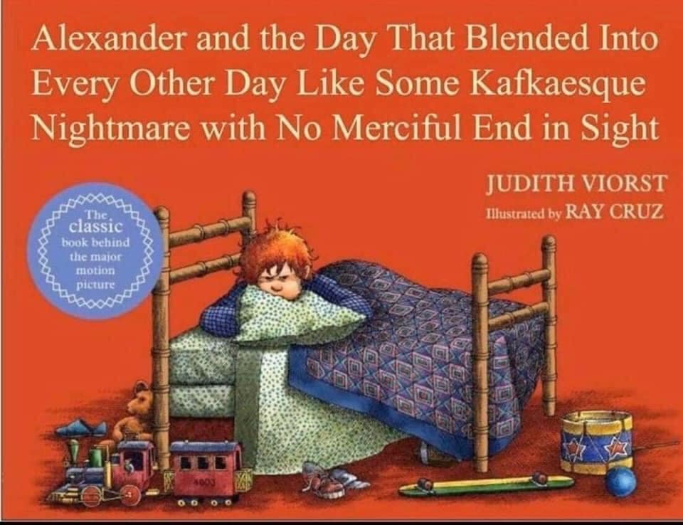 Alexander and the Day That Blended Into Every Other Day Like Some Kafkaesque Nightmare with No Merciful End in Sight 89000a, The classic book behind the major motion picture JUDITH VIORST Illustrited by RAY CRUZ