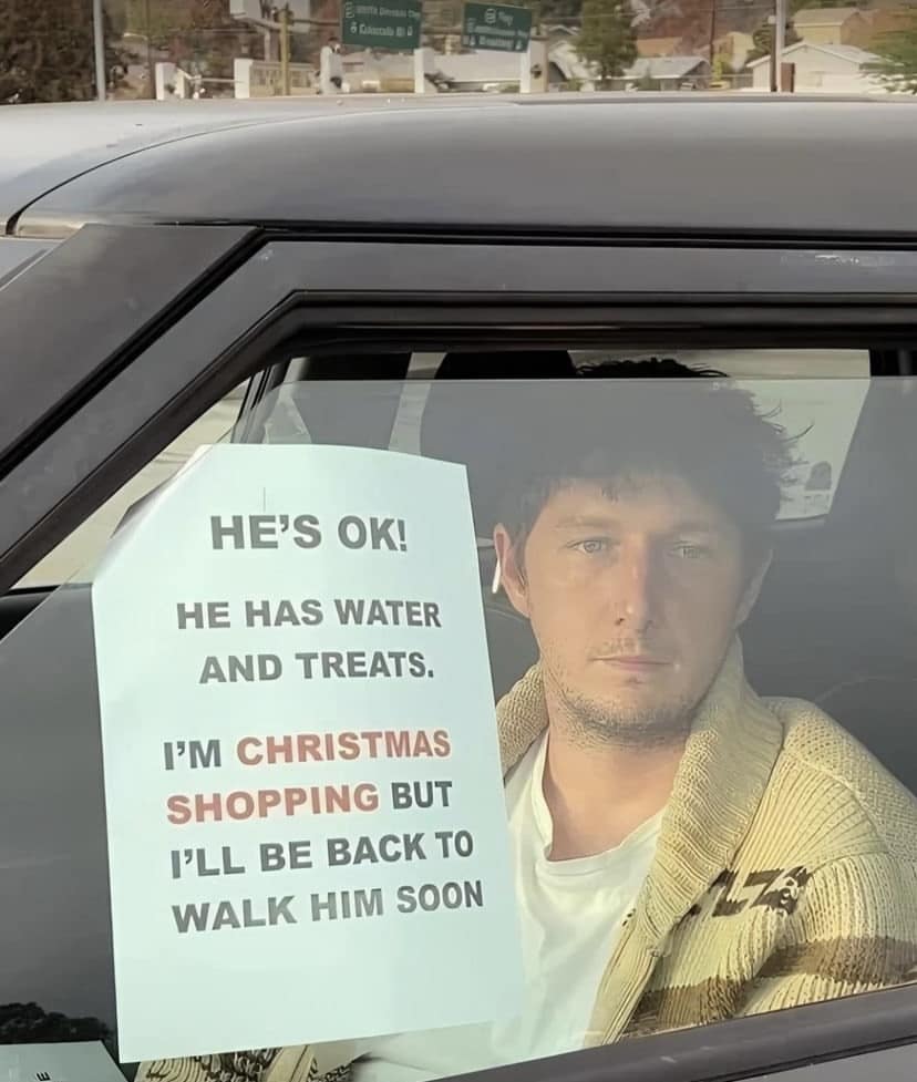 HE'S OK! HE HAS WATER AND TREATS. IM CHRISTMAS SHOPPING BUT I'LL BE BACK TO WALK HIM SOON