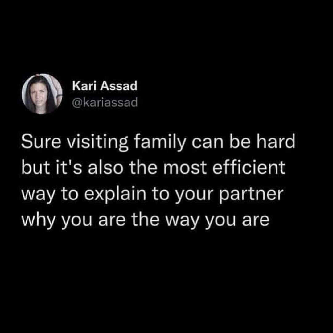 Sure visiting family can be hard but it's also the most efficient way to explain to your partner why you are the way you are