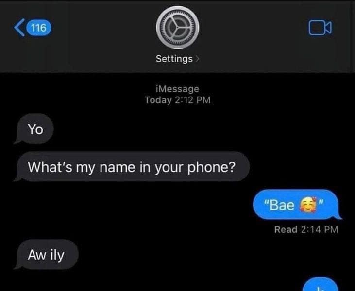 Yo What's my name in your phone? Aw ily