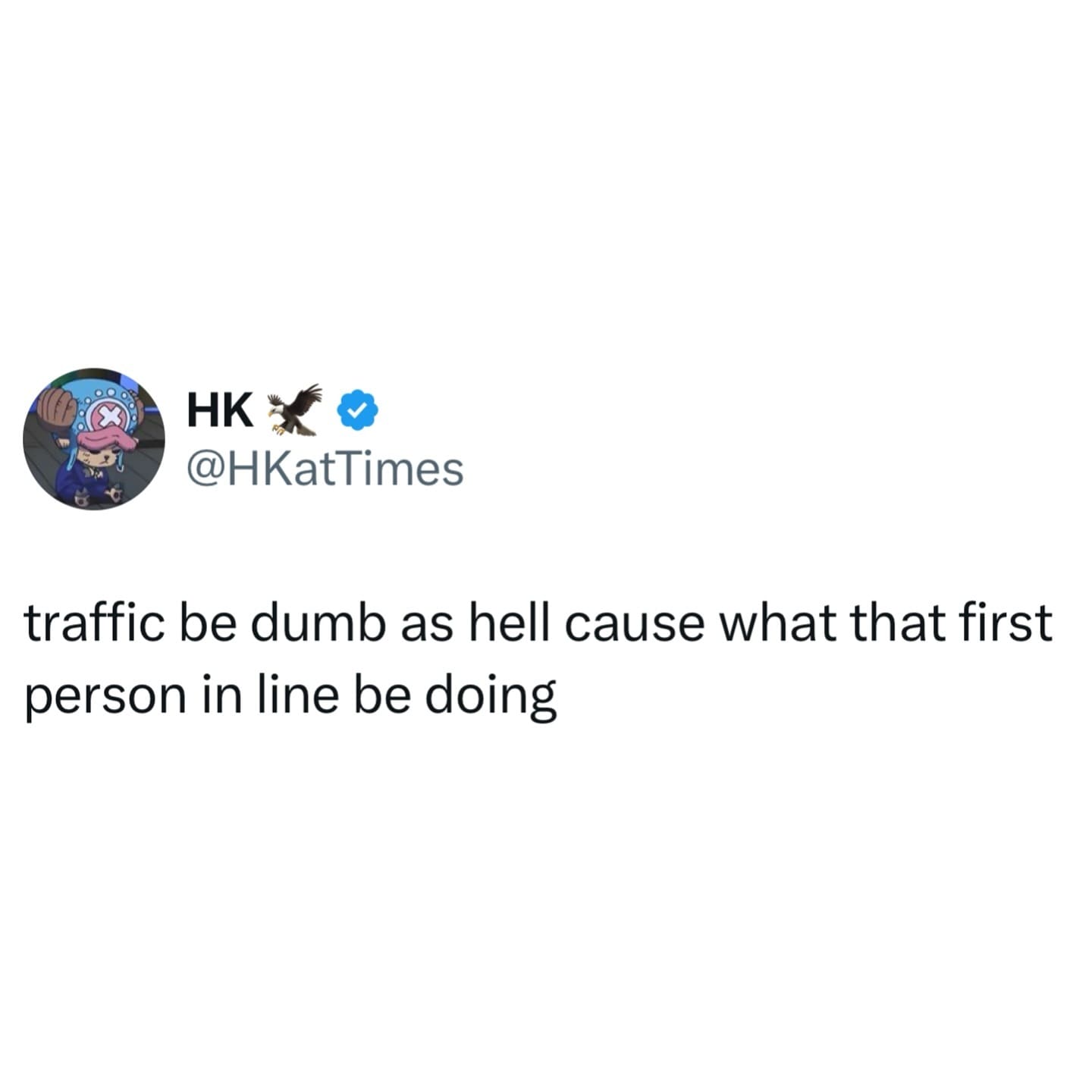 traffic be dumb as hell cause what that first person in line be doing