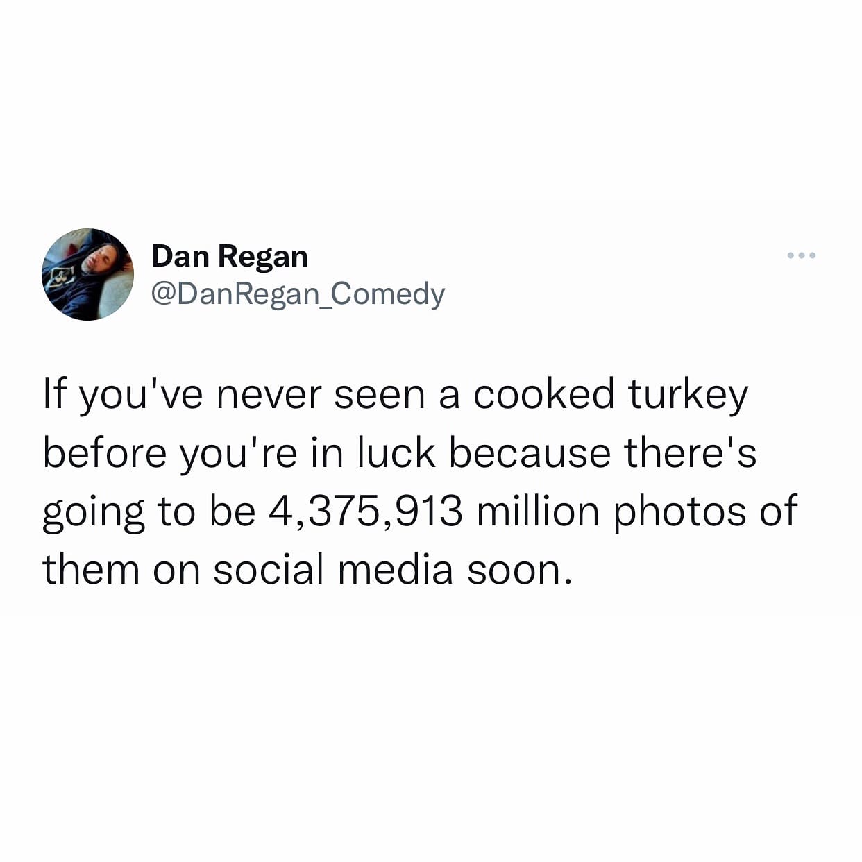 If you've never seen a cooked turkey before you're in luck because there's going to be 4,375,913 million photos of them on social media soon.
