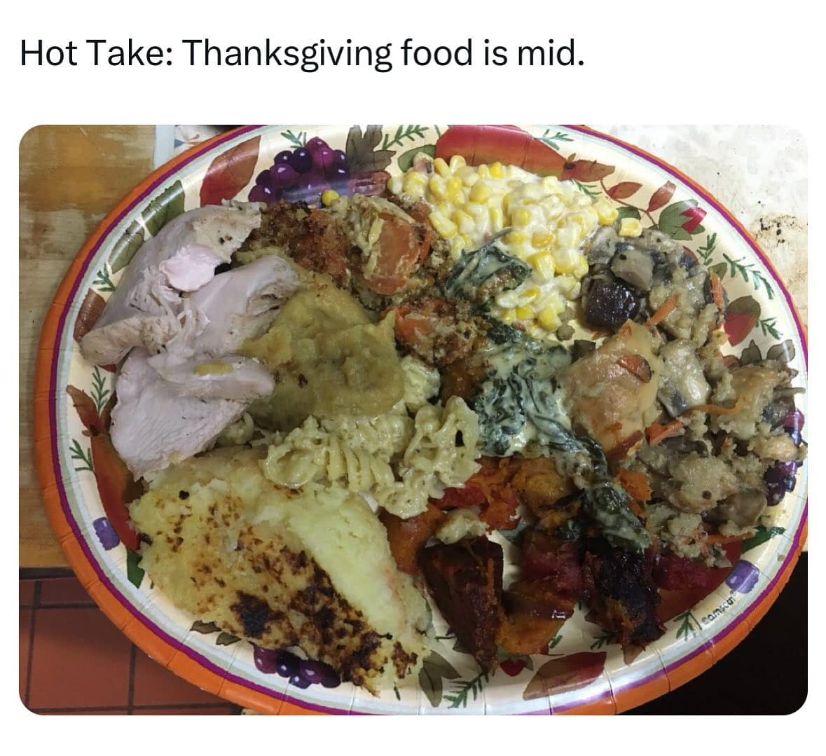 Hot Take: Thanksgiving food is mid.