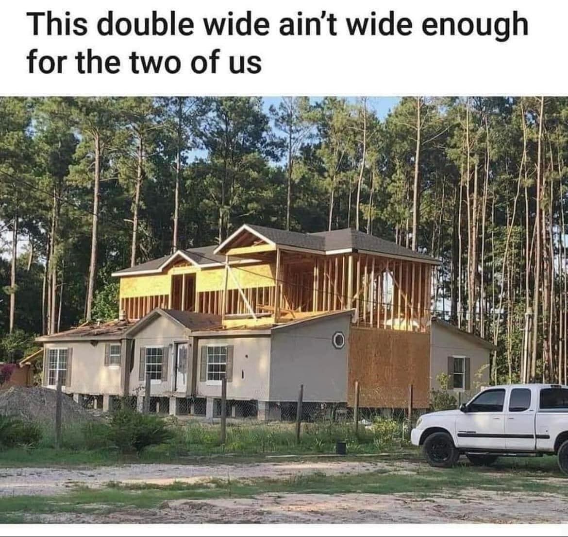 This double wide ain't wide enough for the two of us