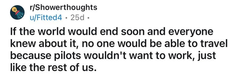 If the world would end soon and everyone knew about it, no one would be able to travel because pilots wouldn't want to work, just like the rest of us.