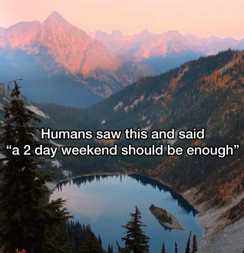 Humans saw this and said "a 2 day weekend should be enough"