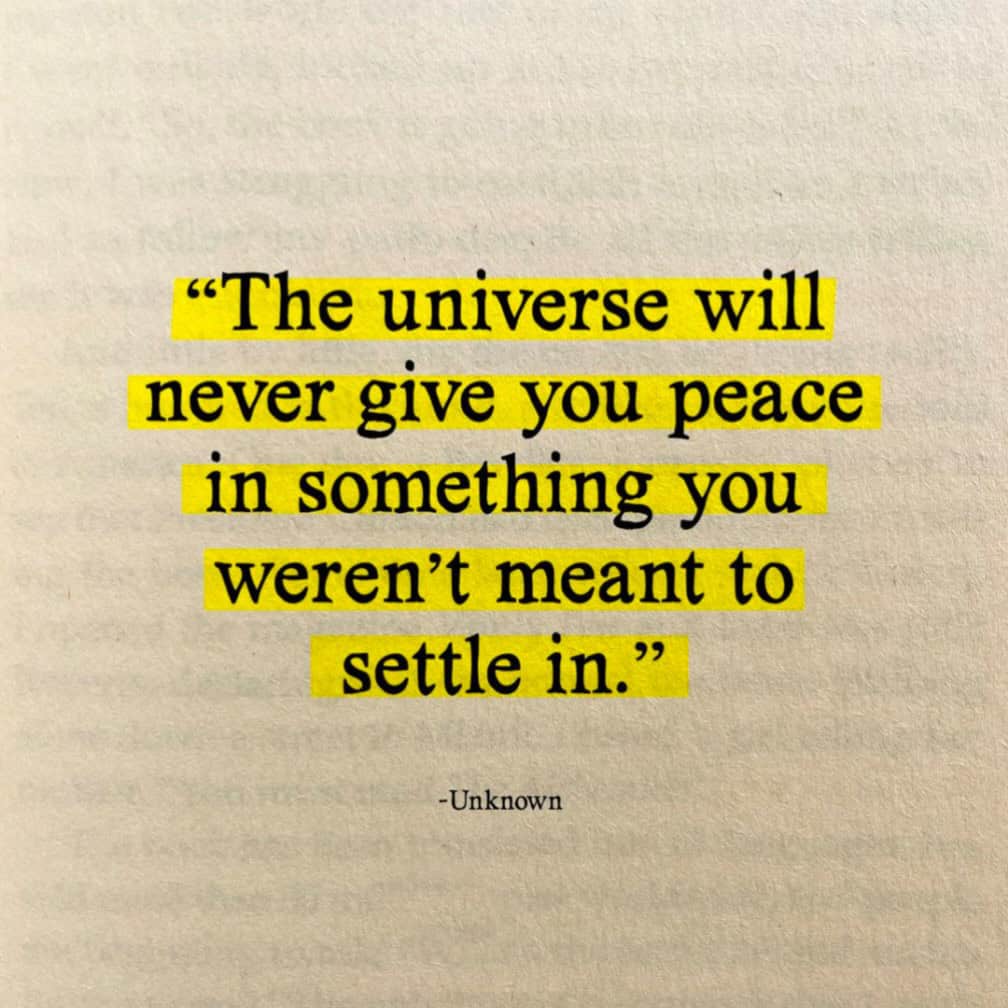 "The universe will never give you peace in something you weren't meant to settle