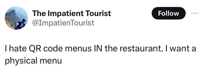 I hate QR code menus IN the restaurant. I want a physical menu