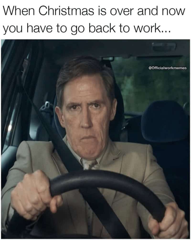 When Christmas is over and now you have to go back to work...