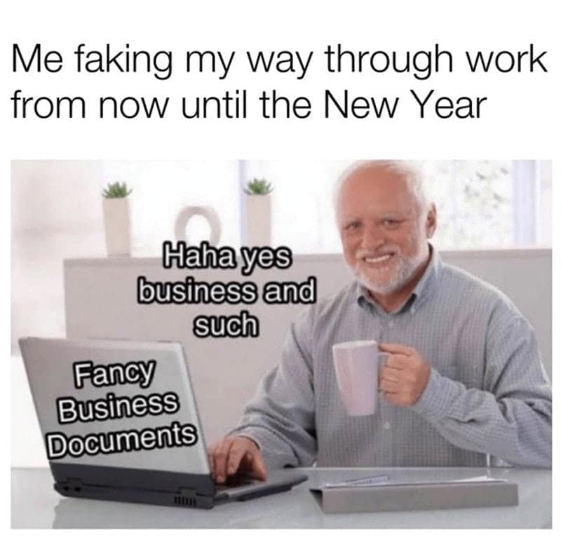 Me faking my way through work from now until the New Year Haha yes business and such Fancy Business Documents