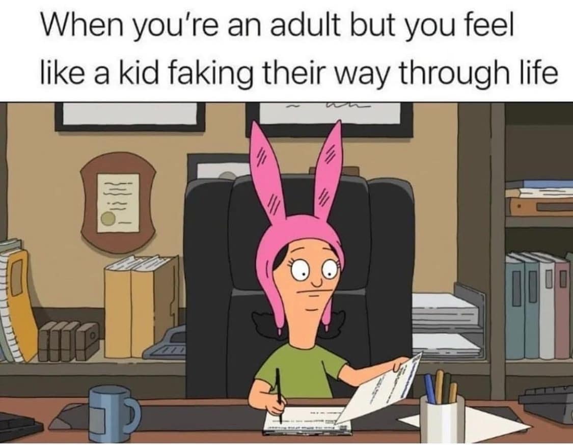 When you're an adult but you feel like a kid faking their way through life