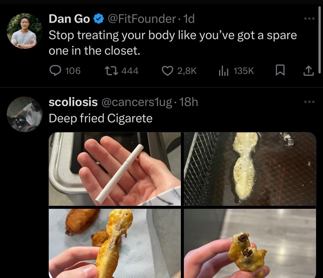 Dan Go © @FitFounder • 1d Stop treating your body like you've got a spare one in the closet. • 106 17 444 @ 2,8K 14 135K scoliosis @cancerslug• 18h Deep fried Cigarete 1, classic memes, vintage memes, viral tweets, timeless memes, evergreen memes, old memes, trending memes, popular memes, internet memes, Internet classics, web classics, online classics, digital classics