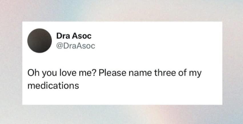 Dra Asoc @DraAsoc Oh you love me? Please name three of my medications
