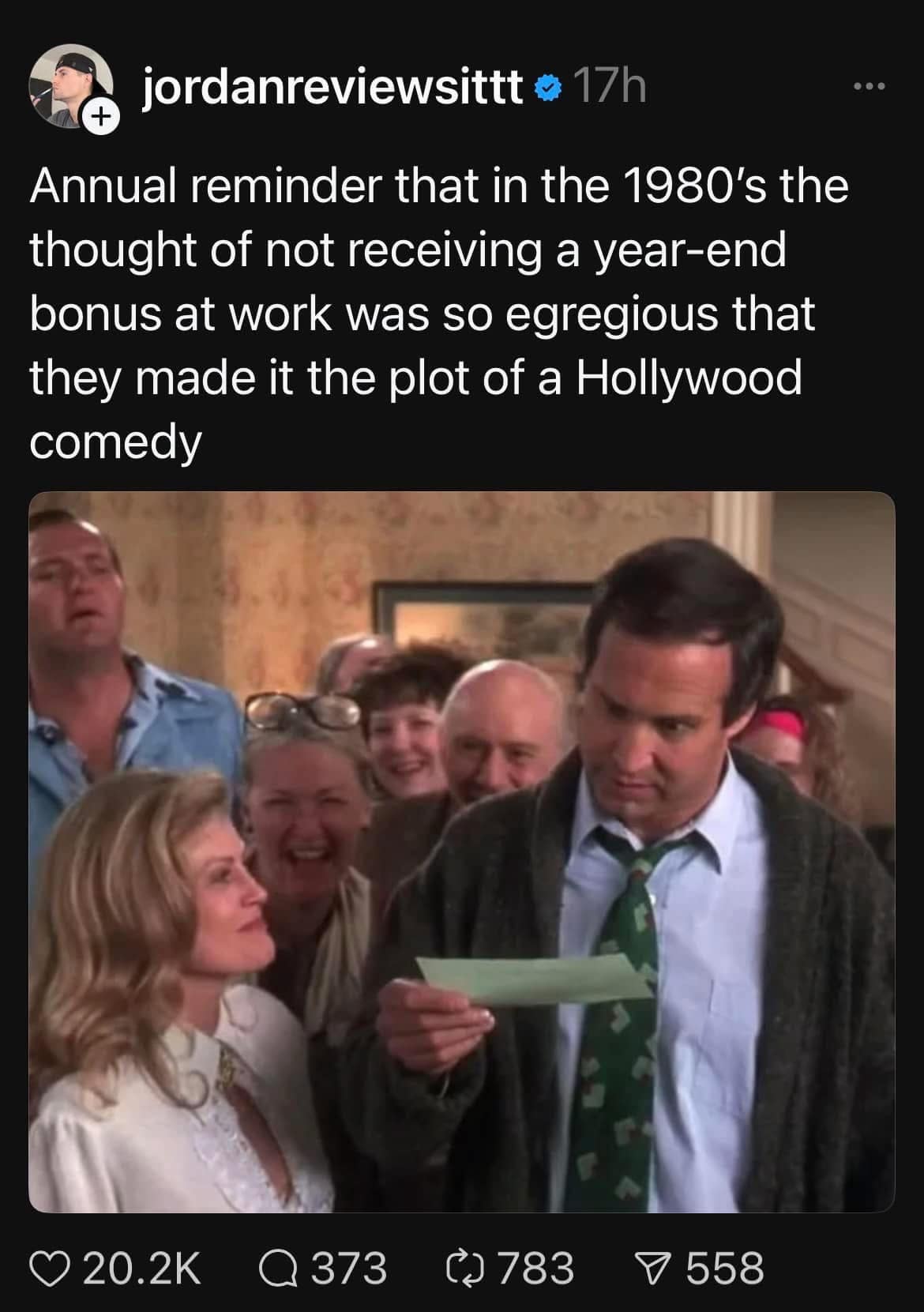 jordanreviewsittt a 17h Annual reminder that in the 1980's the thought of not receiving a year-end bonus at work was so egregious that they made it the plot of a Hollywood comedy
