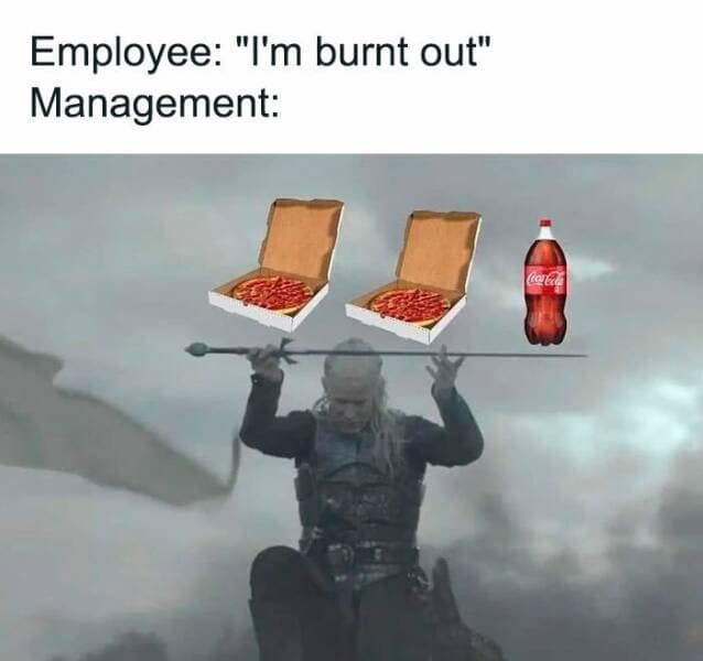 Employee: "I'm burnt out" Management: