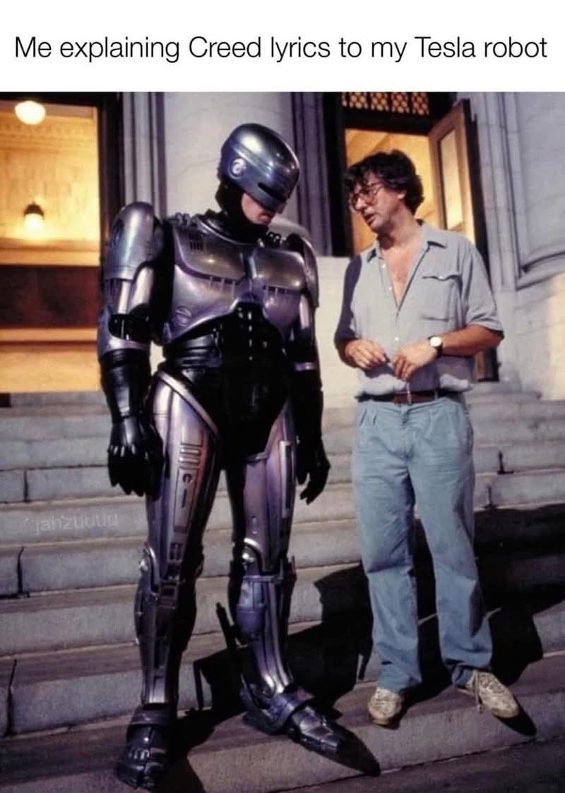 Me explaining Creed lyrics to my Tesla robot robocop meme