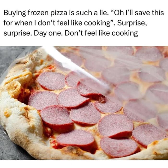 Buying frozen pizza is such a lie. "Oh I'll save this for when I don't feel like cooking". Surprise, surprise. Day one. Don't feel like cooking