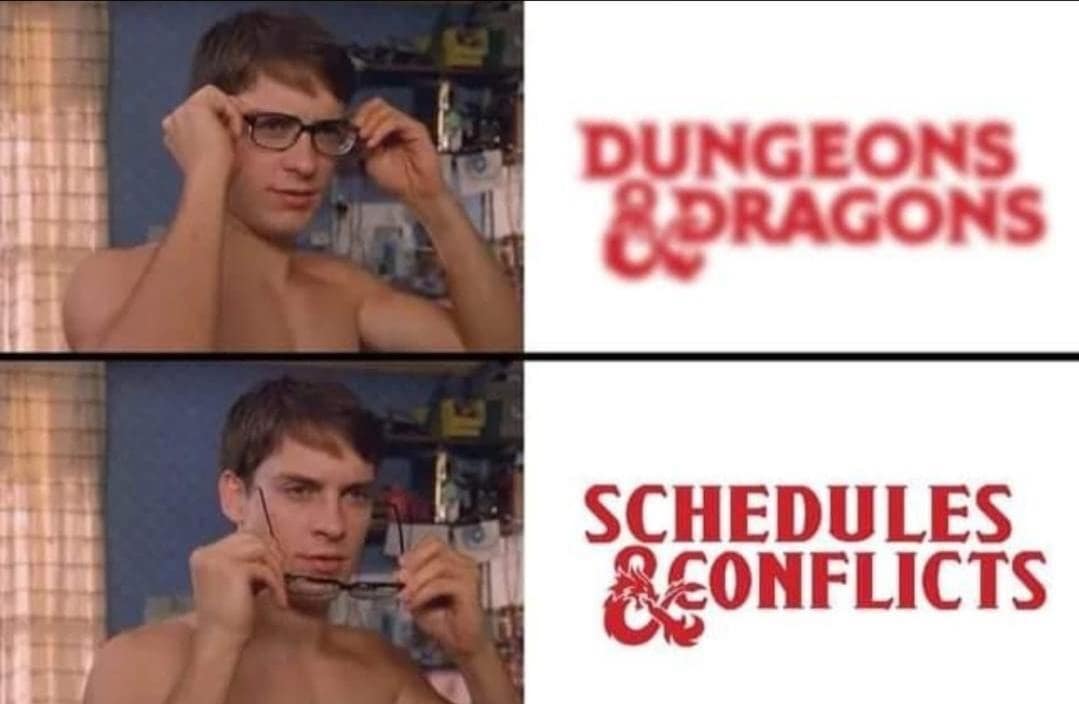 DUNGEONS &AGONS SCHEDULES CONFLICTS