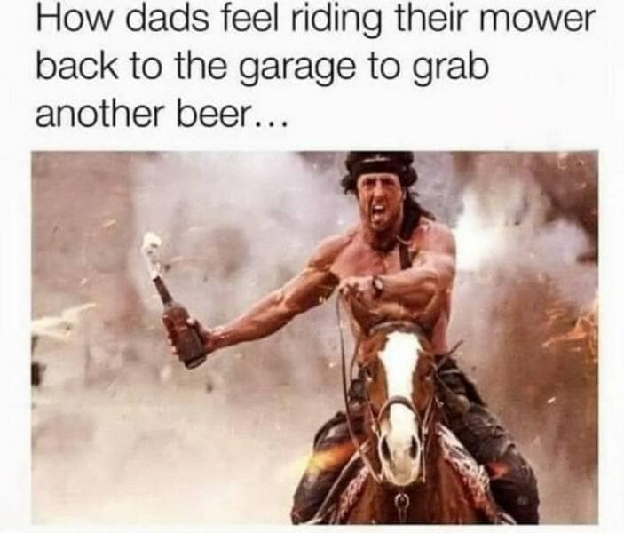 How dads feel riding their mower back to the garage to grab another beer...