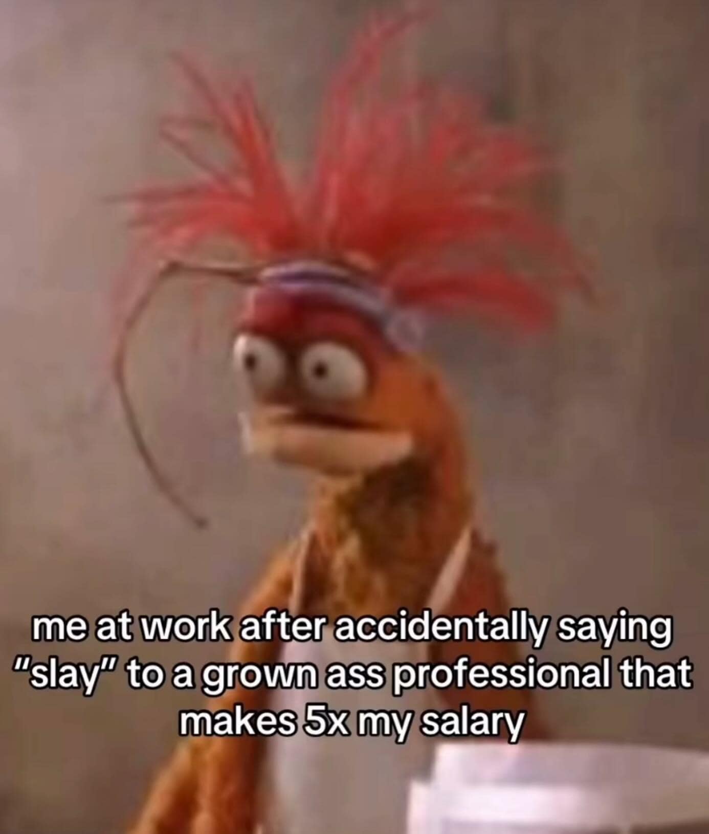 me at work after accidentally saying "slay" to a grown ass professional that makes 5x my salary