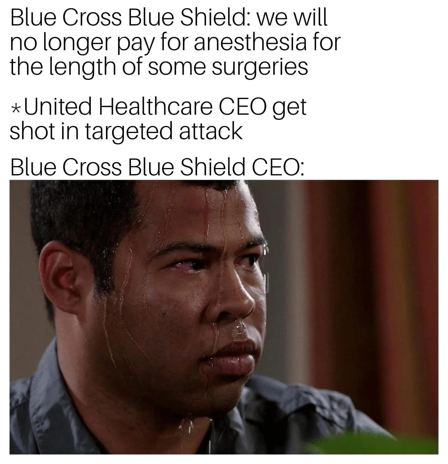 Blue Cross Blue Shield: we will no longer pay for anesthesia for the length of some surgeries * United Healthcare CEO get shot in targeted attack Blue Cross Blue Shield CEO: