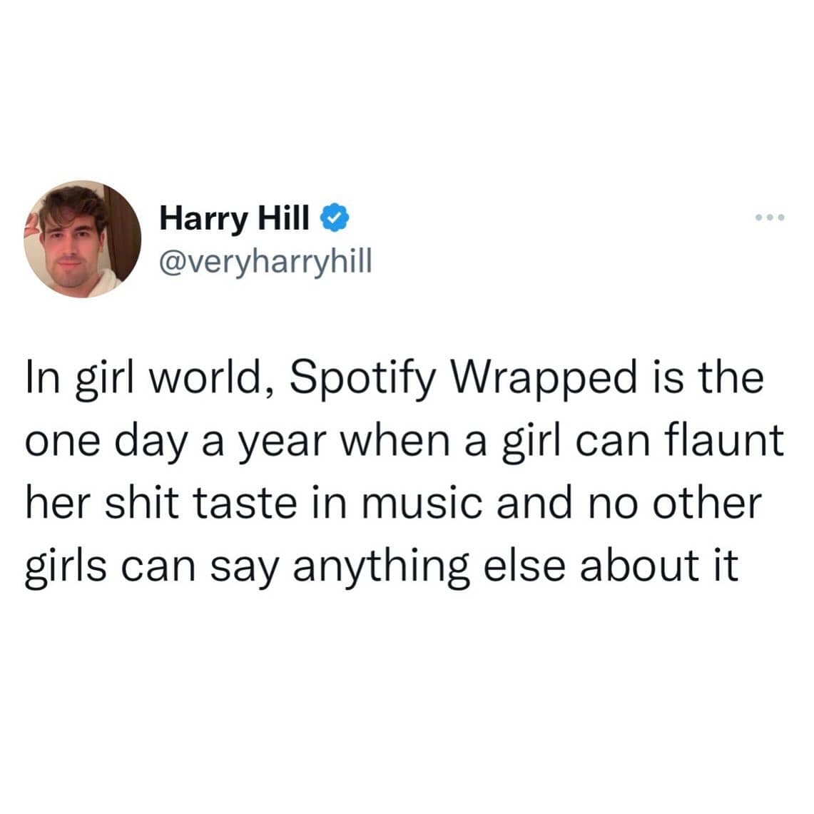 In girl world, Spotify Wrapped is the one day a year when a girl can flaunt her shit taste in music and no other girls can say anything else about