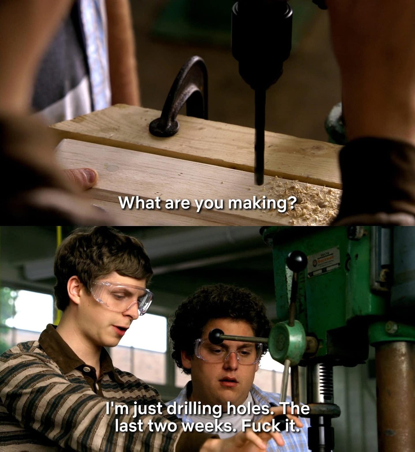 What are you making? I'm just drilling holes. The last two weeks.