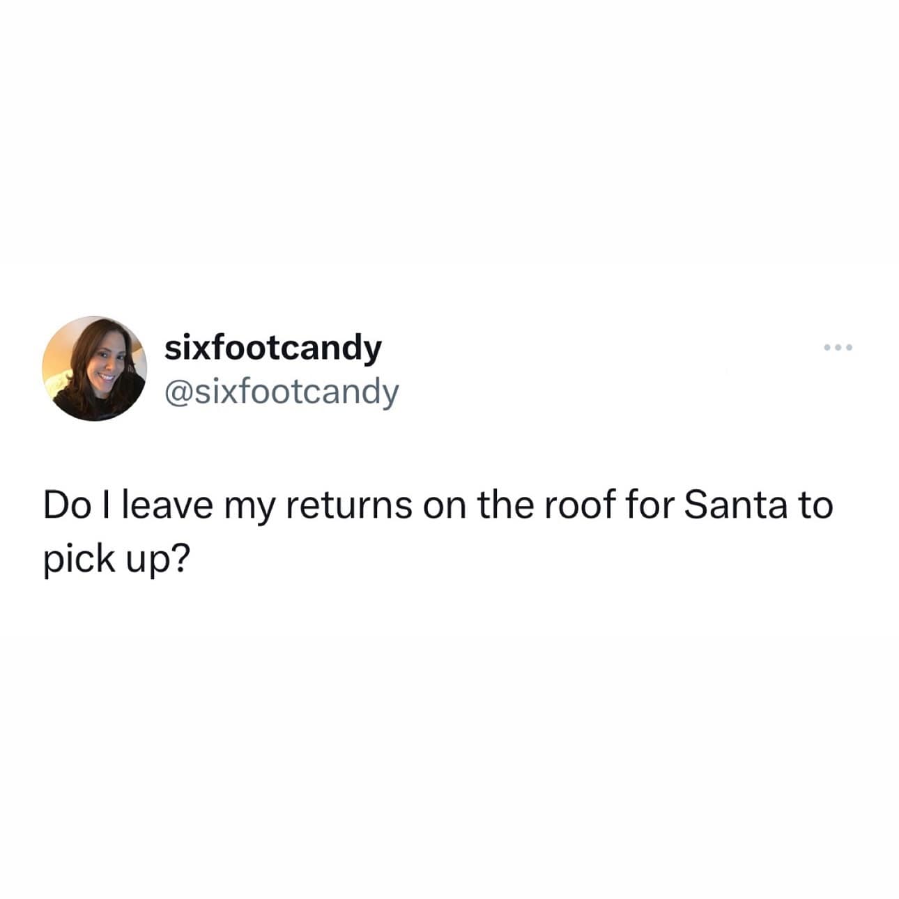 Do I leave my returns on the roof for Santa to pick up?