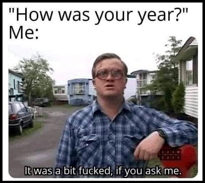 "How was your year?" Me: