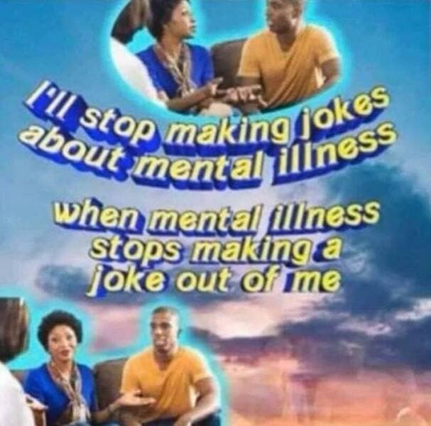 Carel stop making lokes about mental illness when mental filiness stops making a joke out of ime