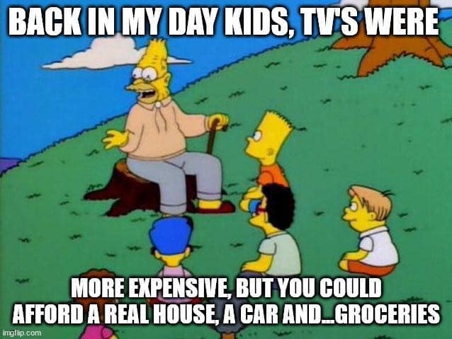 BACK IN MY DAY KIDS, TV'S WERE MORE EXPENSIVE, BUT YOU COULD AFFORD A REAL HOUSE, A CAR AND_GROCERIES imgilp.com
