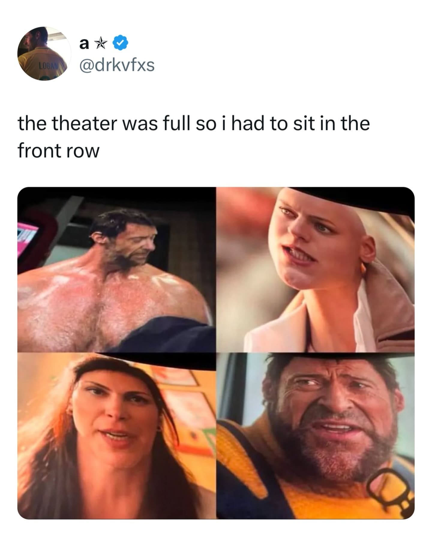 LOGAN a * @drkvfxs the theater was full so i had to sit in the front row
