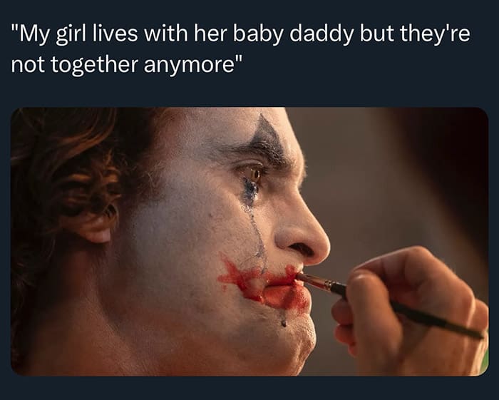 "My girl lives with her baby daddy but they're not together anymore"