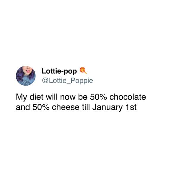 Lottie-pop @ Lottie_Poppie My diet will now be 50% chocolate and 50% cheese till January 1st