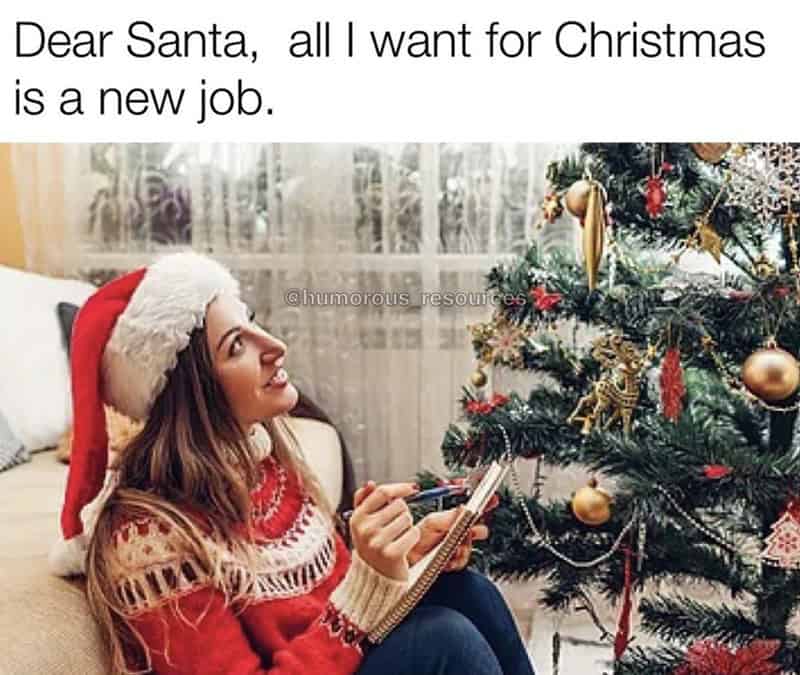 Dear Santa, all I want for Christmas is a new job.