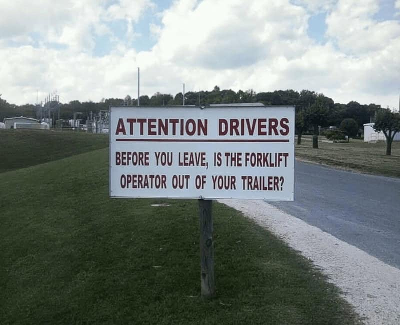 ATTENTION DRIVERS BEFORE YOU LEAVE, IS THE FORKLIFT OPERATOR OUT OF YOUR TRAILER?