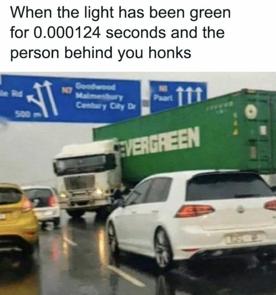 When the light has been green for 0.000124 seconds and the person behind you honks