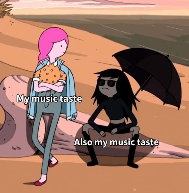 My music taste Also my music taste