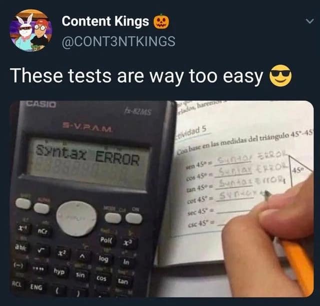 Content Kings @CONT3NTKINGS These tests are way too easy CASIO S.V.PAM Syntax ERROR الدون Erividad 5 guo huse en les medidar del triangulo 45-.45 CON 45* SERIAL ERROR 45° cot 45 - 59046 1 Pok log In ENG