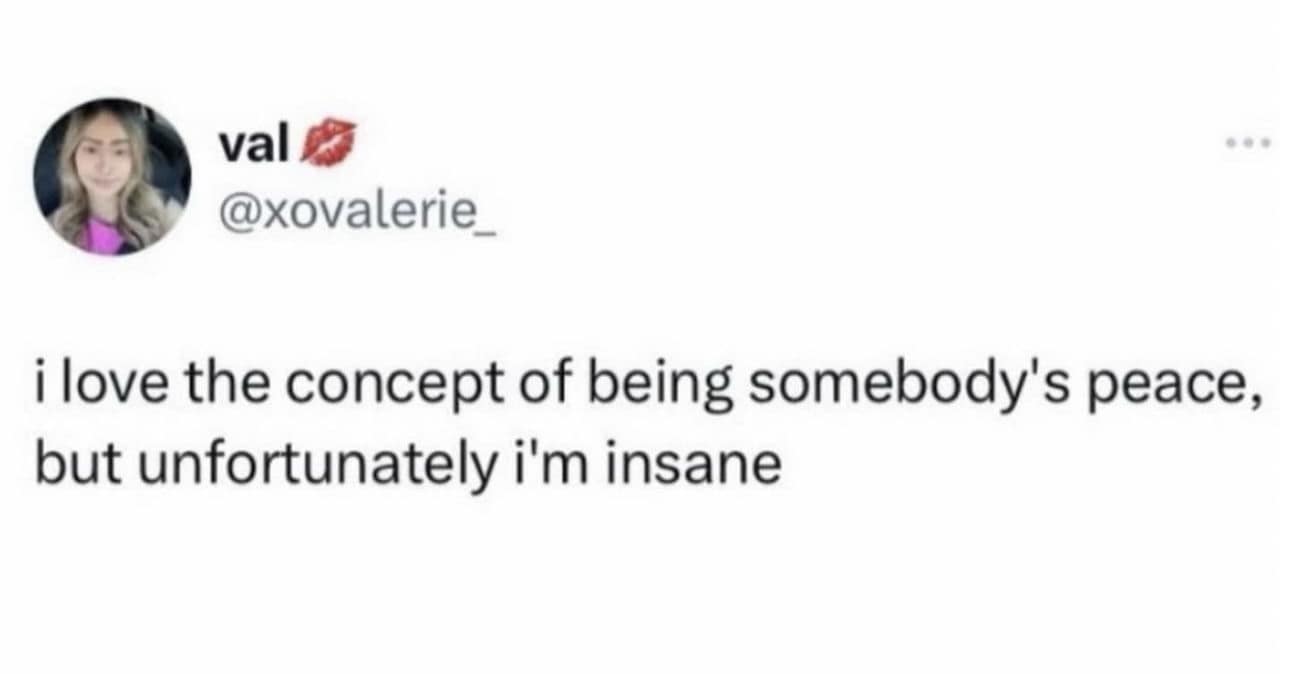 val @xovalerie i love the concept of being somebody's peace, but unfortunately i'm insane