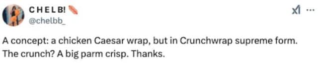 CHELB! @chelbb_ A concept: a chicken Caesar wrap, but in Crunchwrap supreme form. The crunch? A big parm crisp. Thanks. M ...