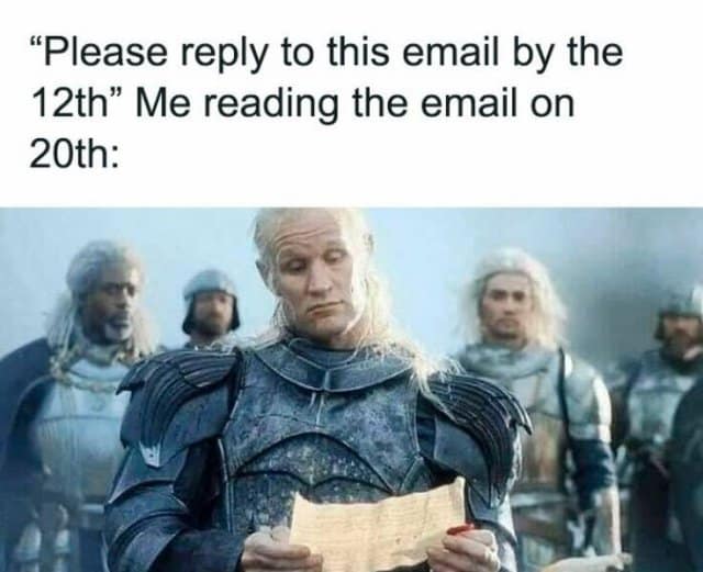 "Please reply to this email by the 12th" Me reading the email on 20th: