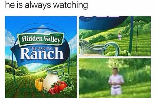 he is always watching Hidden Valley THE ORIGINAL Ranch