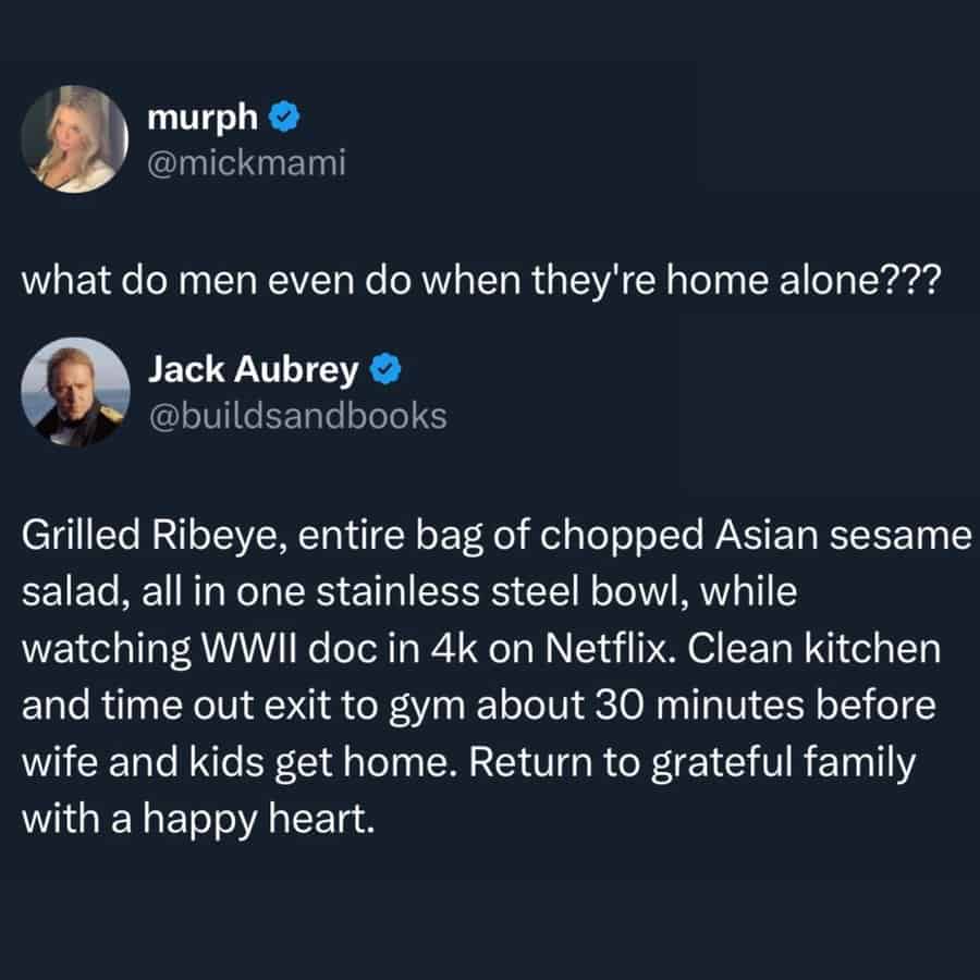 what do men even do when they're home alone???