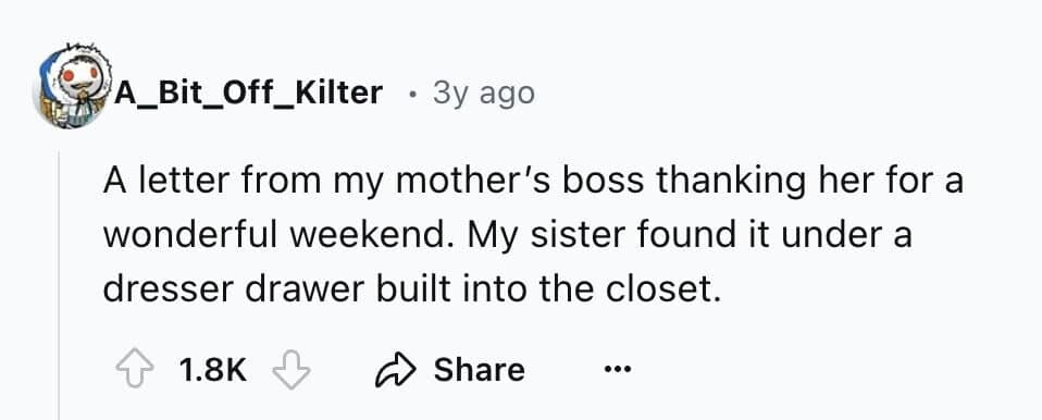 letter from my mother's boss thanking her for a wonderful weekend. My sister found it under a dresser drawer built into the closet.