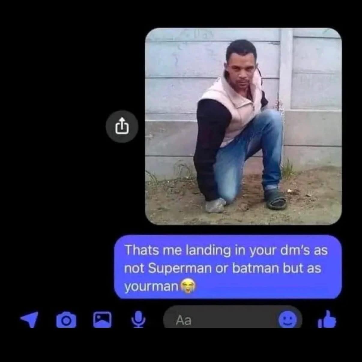 Thats me landing in your dm's as not Superman or batman but as yourman